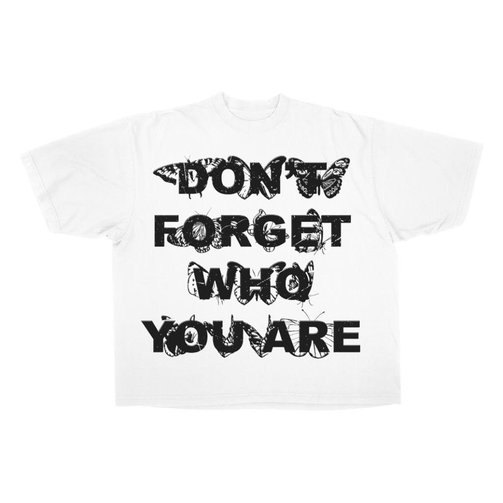 DON’T FORGET WHO YOU ARE